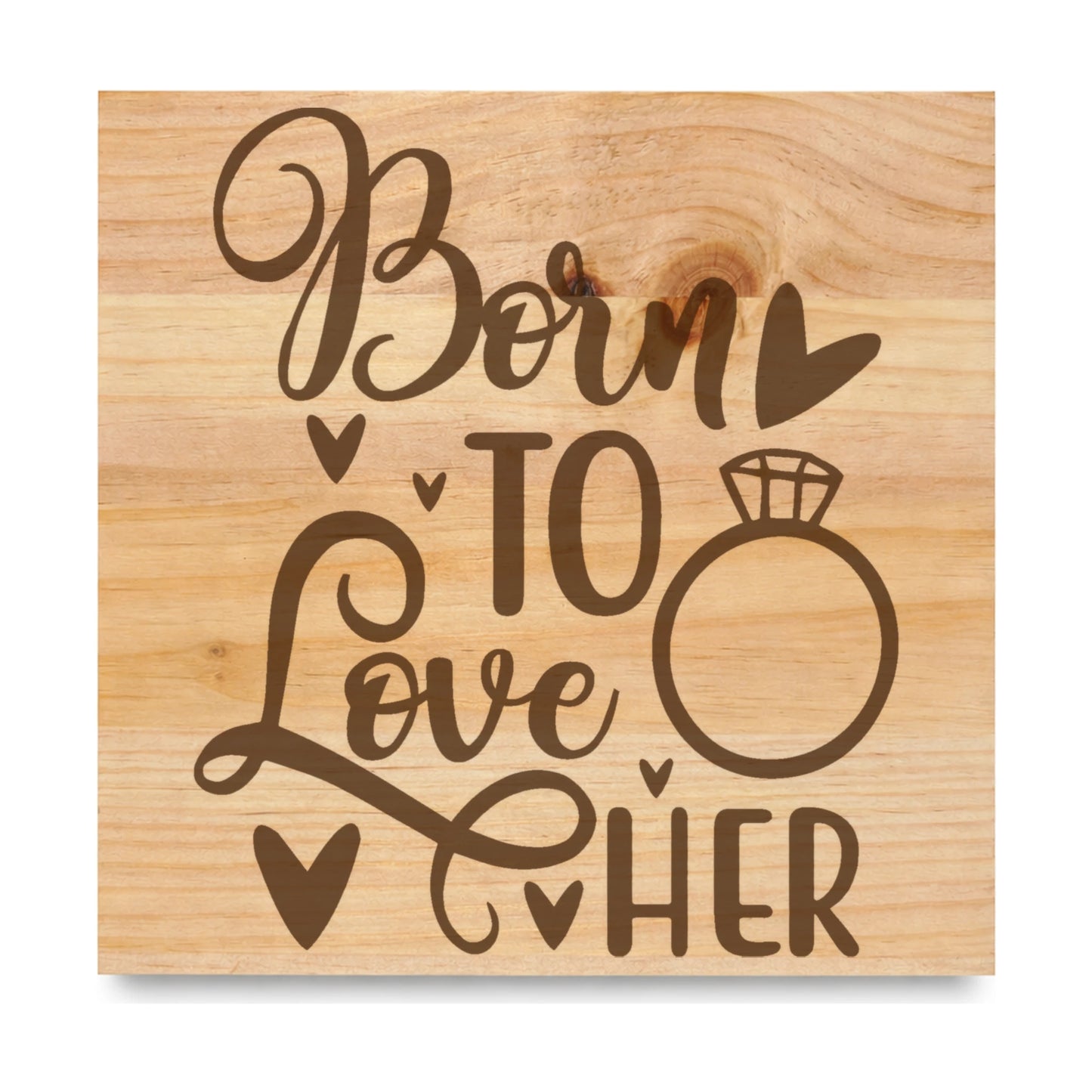 Born To Love Her laser engraved pine sign