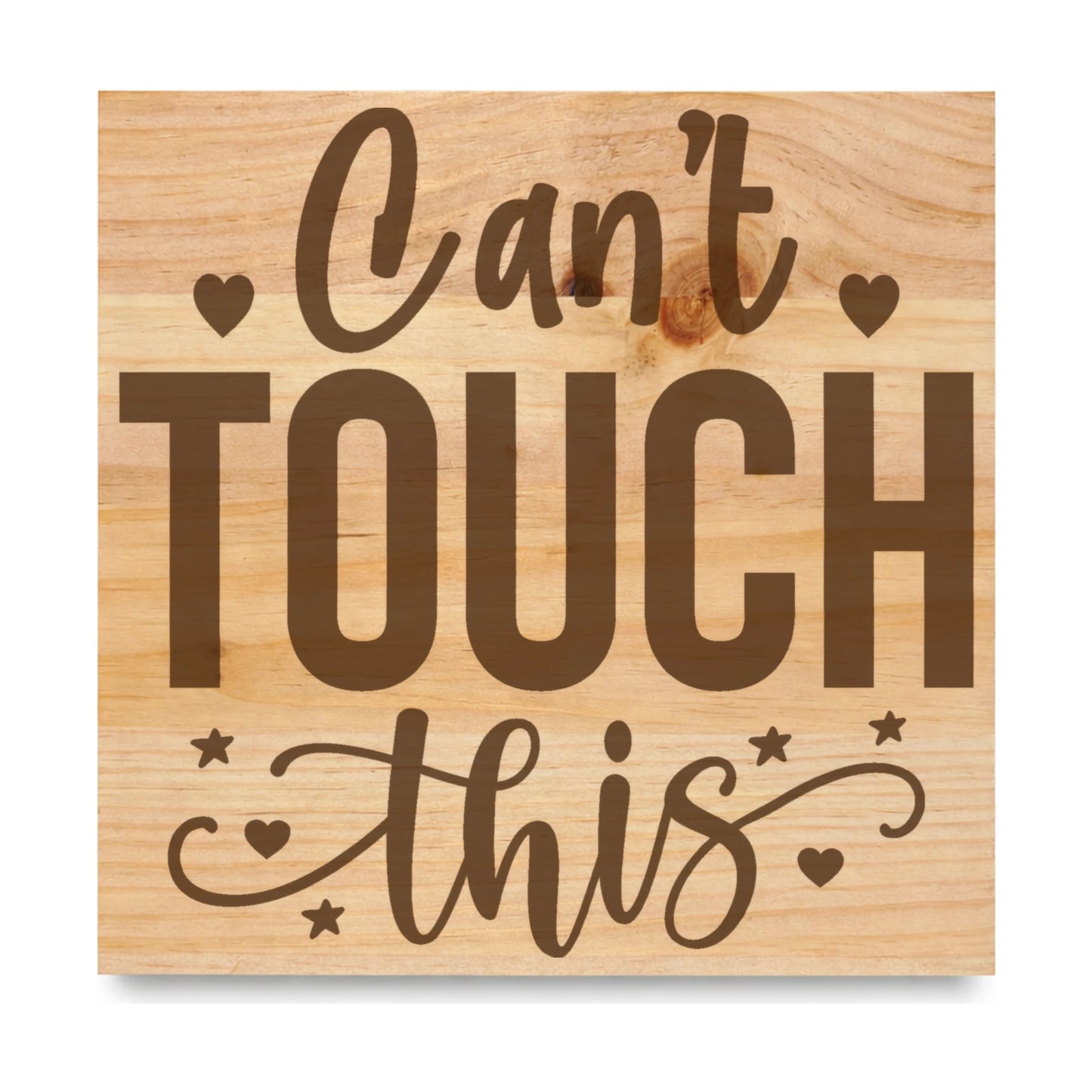 Cant Touch This laser engraved pine sign
