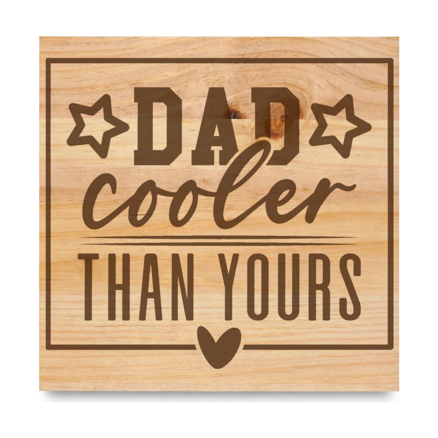 Dad Cooler Than Yours 2 laser engraved pine sign