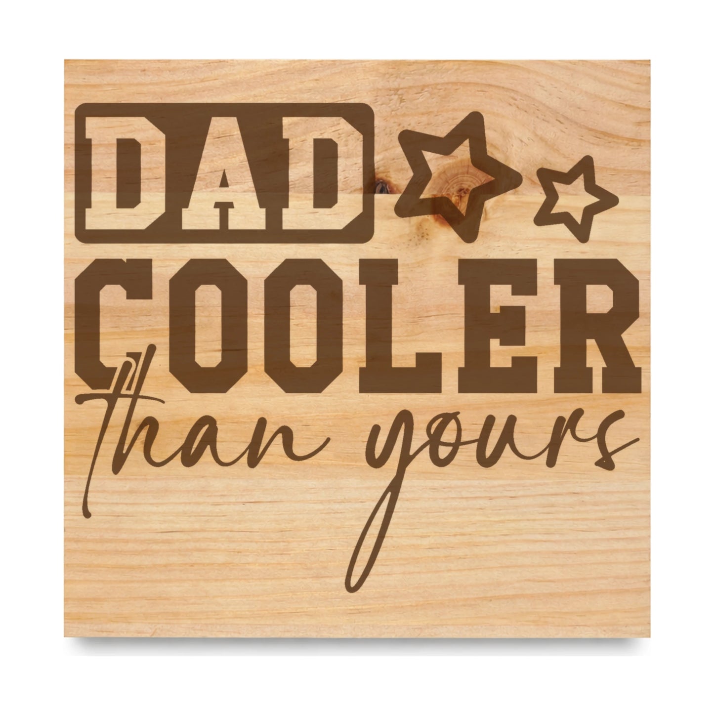 Dad Cooler Than Yours Stars laser engraved pine sign
