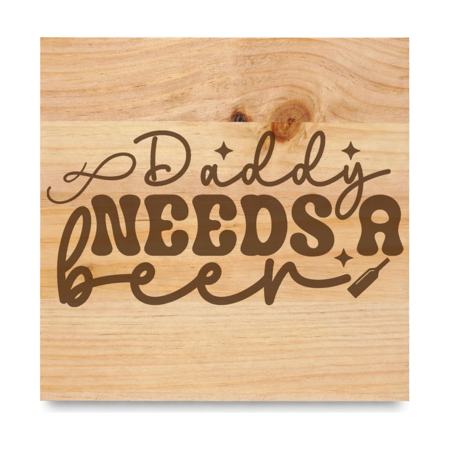 Daddy Needs A Beer laser engraved pine sign