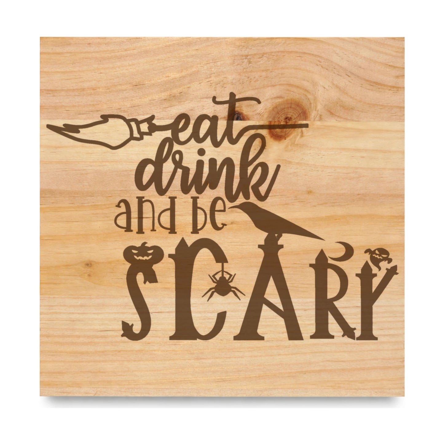 Eat Drink And Be Scary laser engraved pine sign