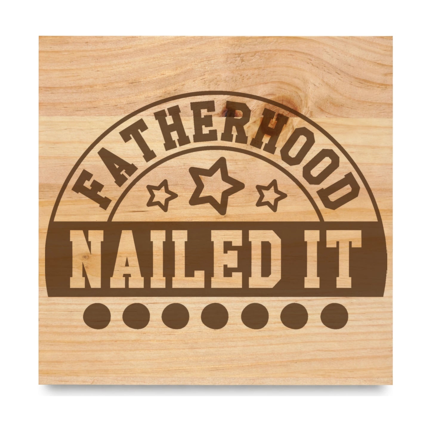 Fatherhood Nailed It Arch laser engraved pine sign