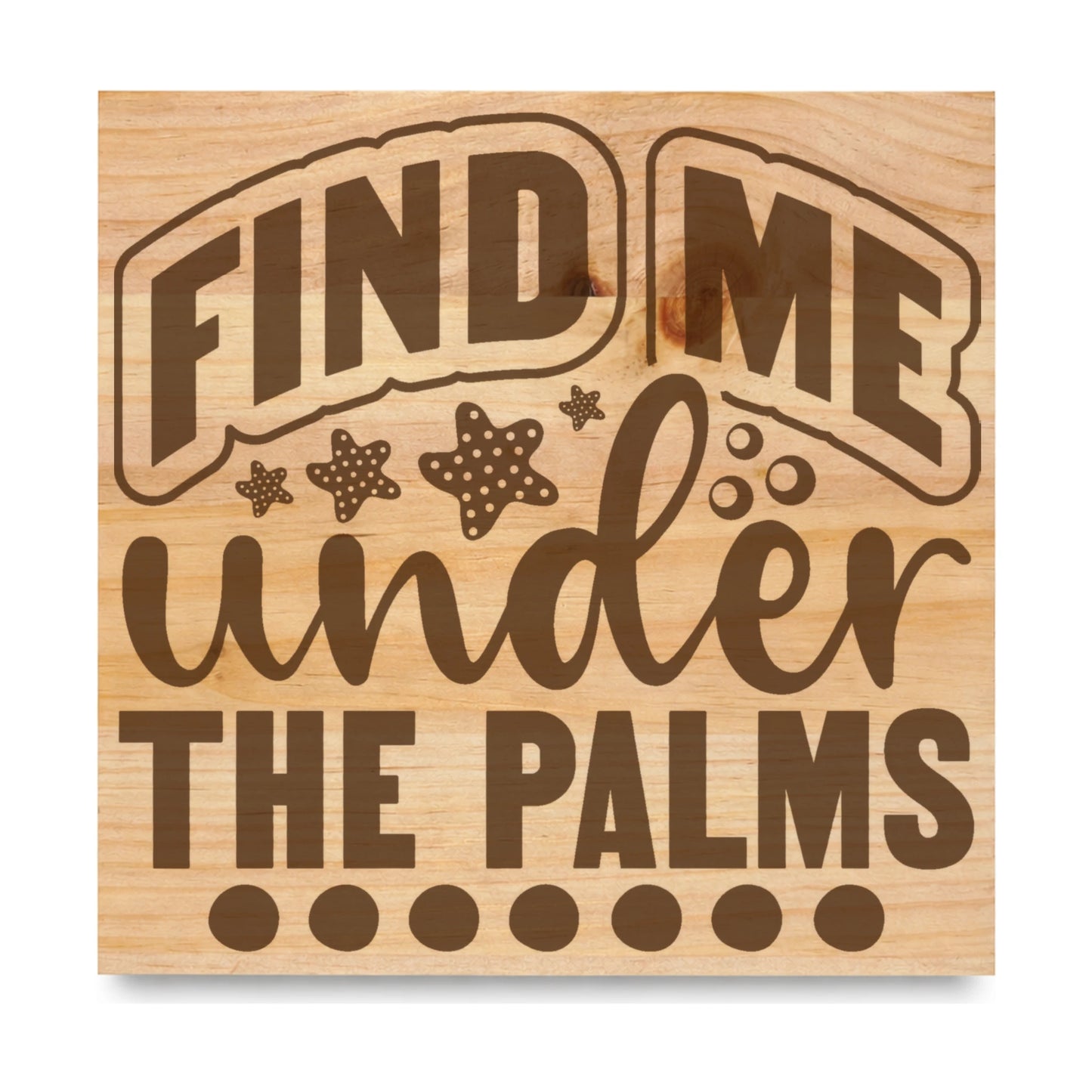 Find Me Under The Palms 3 laser engraved pine sign