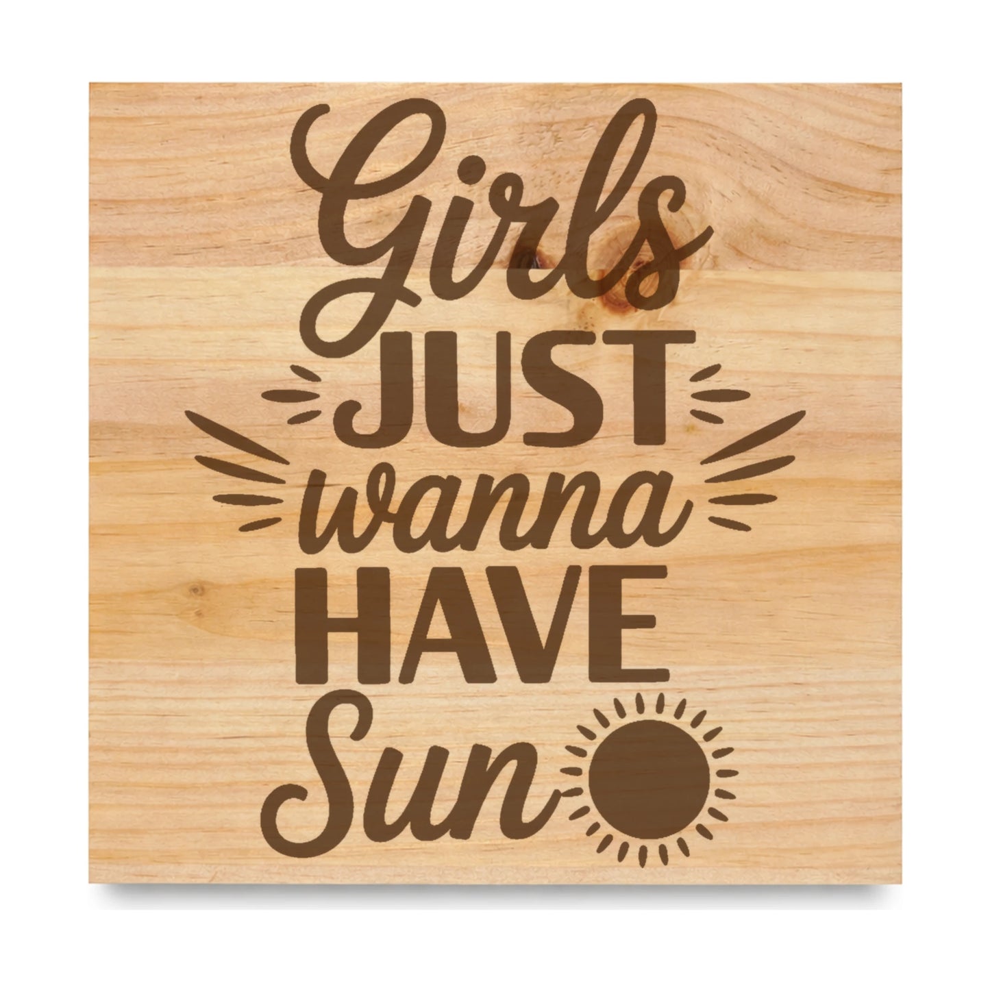 Girls Just Wanna Have Sun laser engraved pine sign