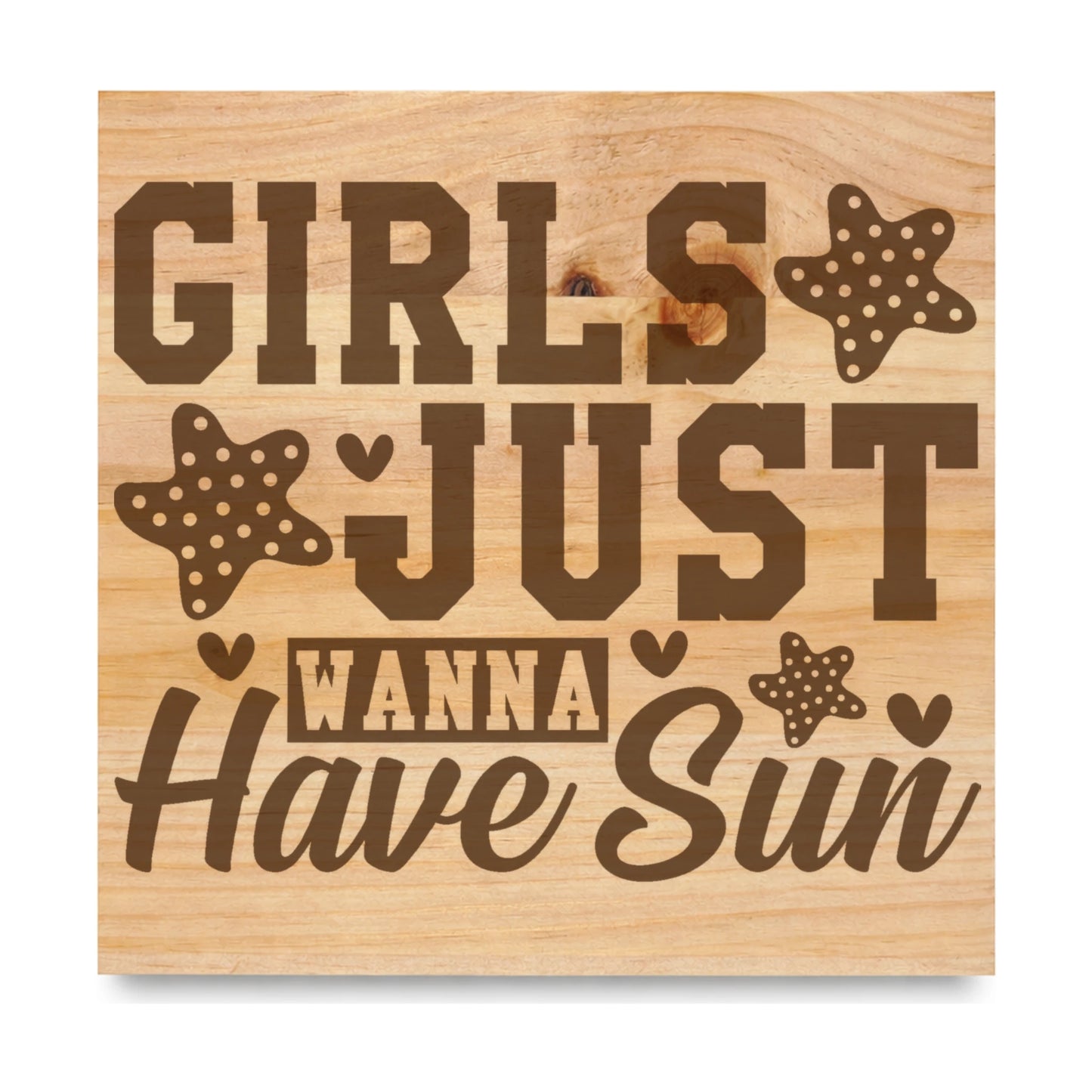 Girls Just Wanna Have Sun Pun laser engraved pine sign