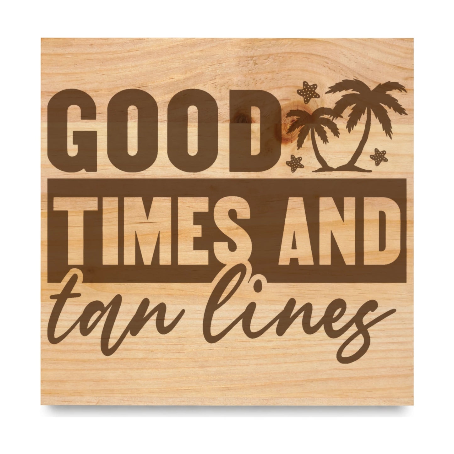 Good Times And Tan Lines 3 laser engraved pine sign
