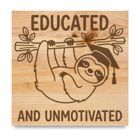 Educated And Unmotivated Sloth Graduation Sign — Custom Laser Engraved Sign