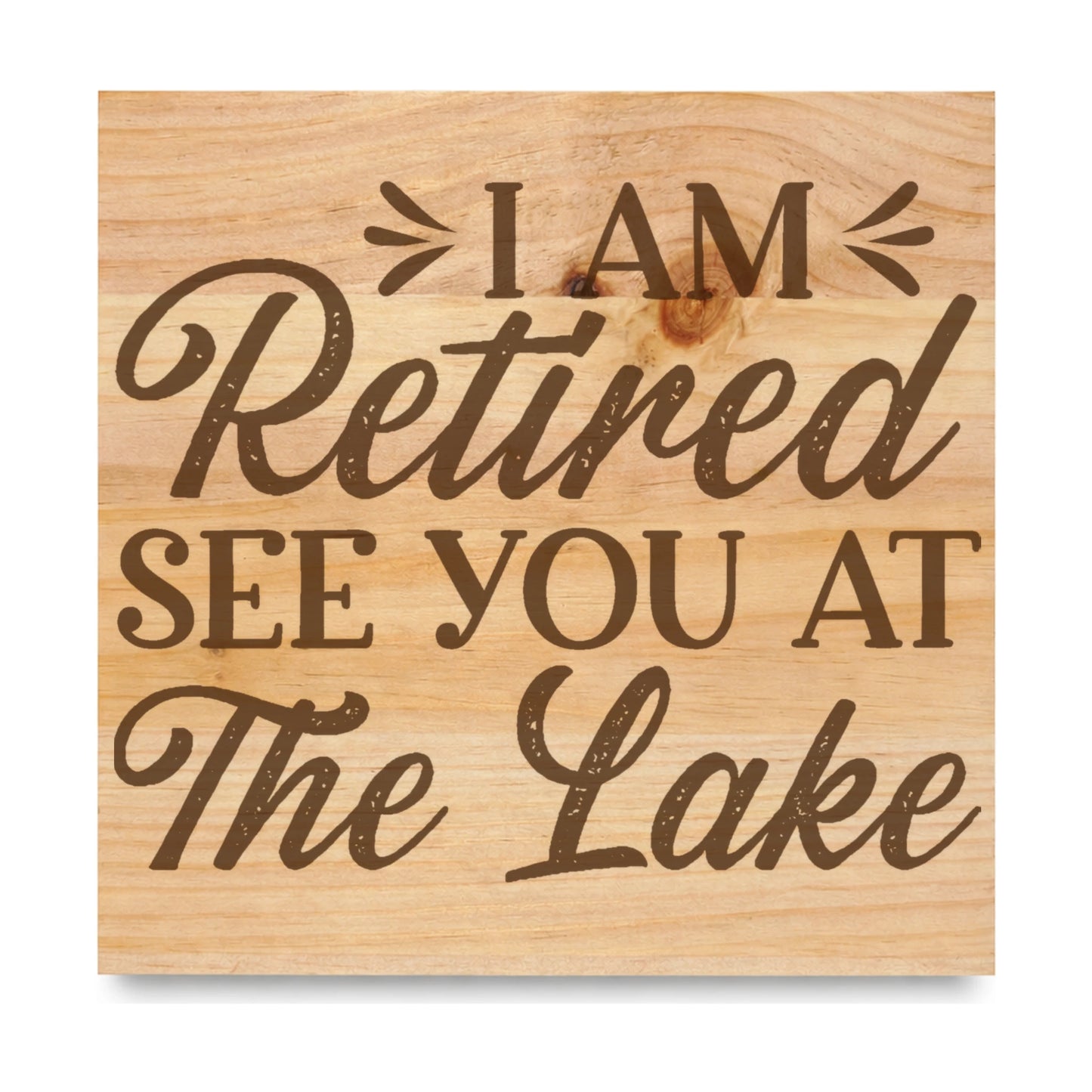 I Am Retired See You laser engraved pine sign