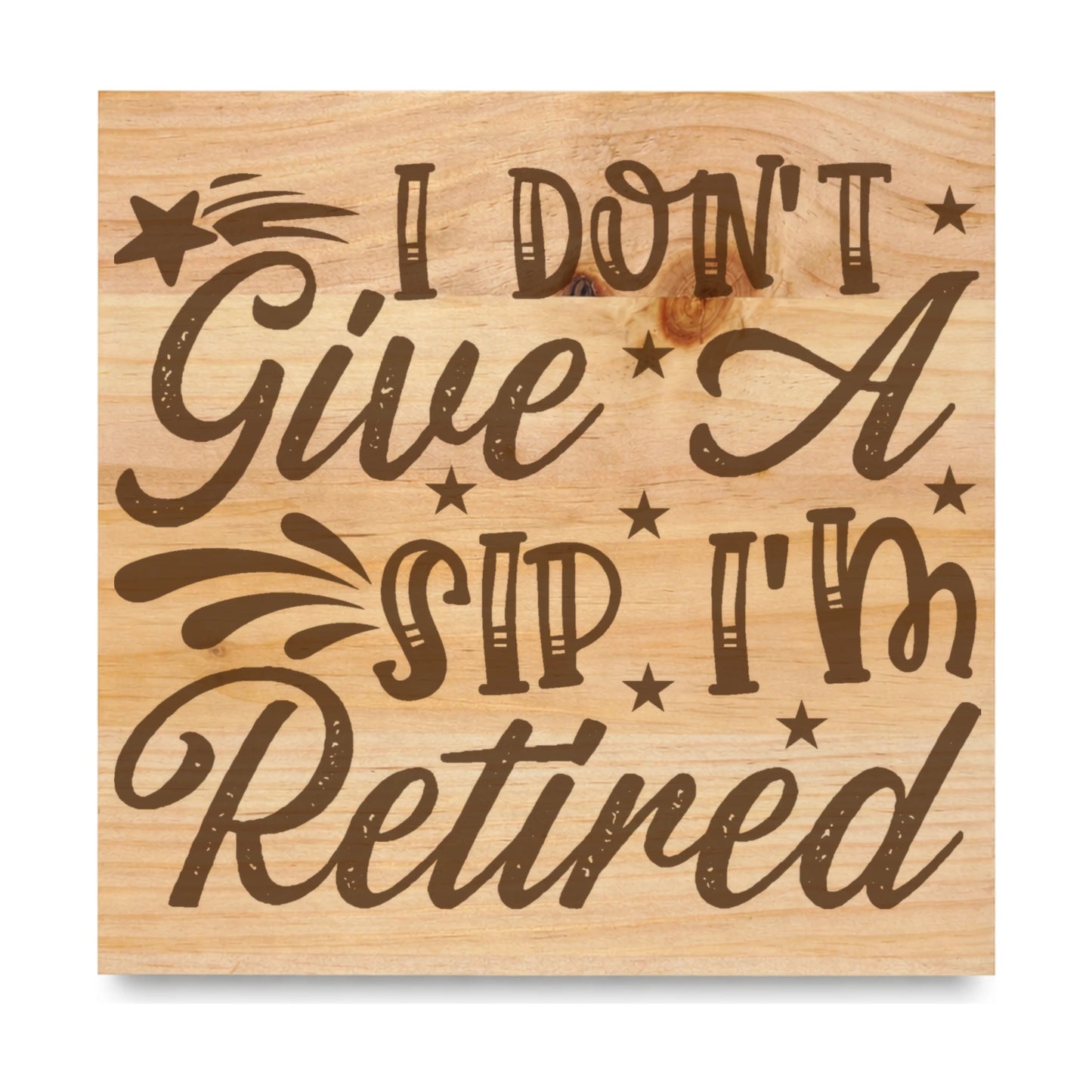 I Dont Give A Sip laser engraved pine sign