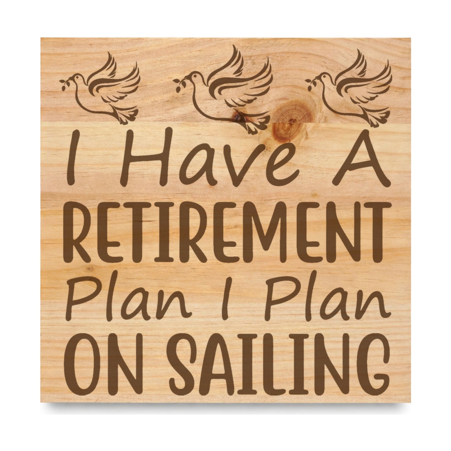 I Have A Retirement Plan laser engraved pine sign