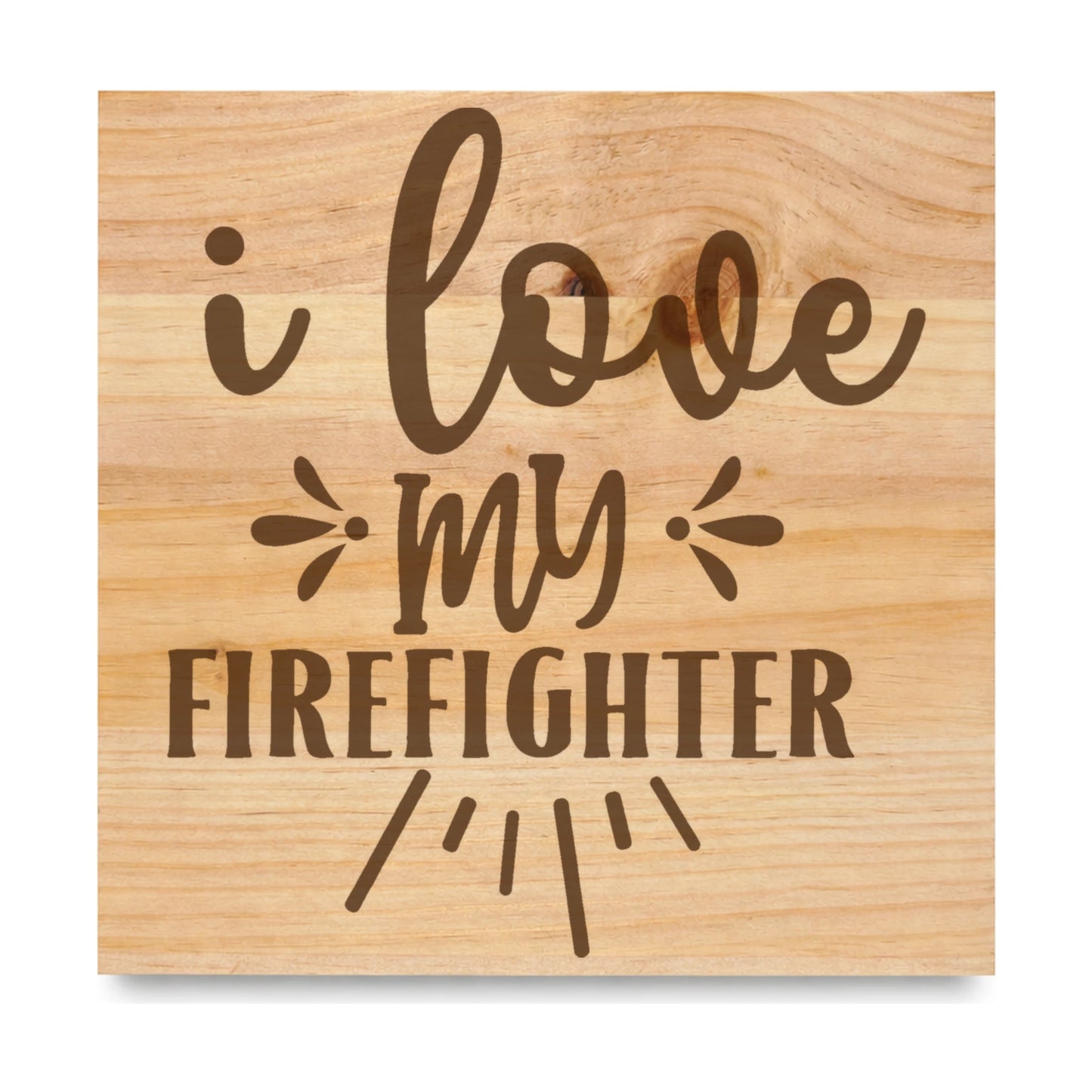 I Love My Firefighter laser engraved pine sign