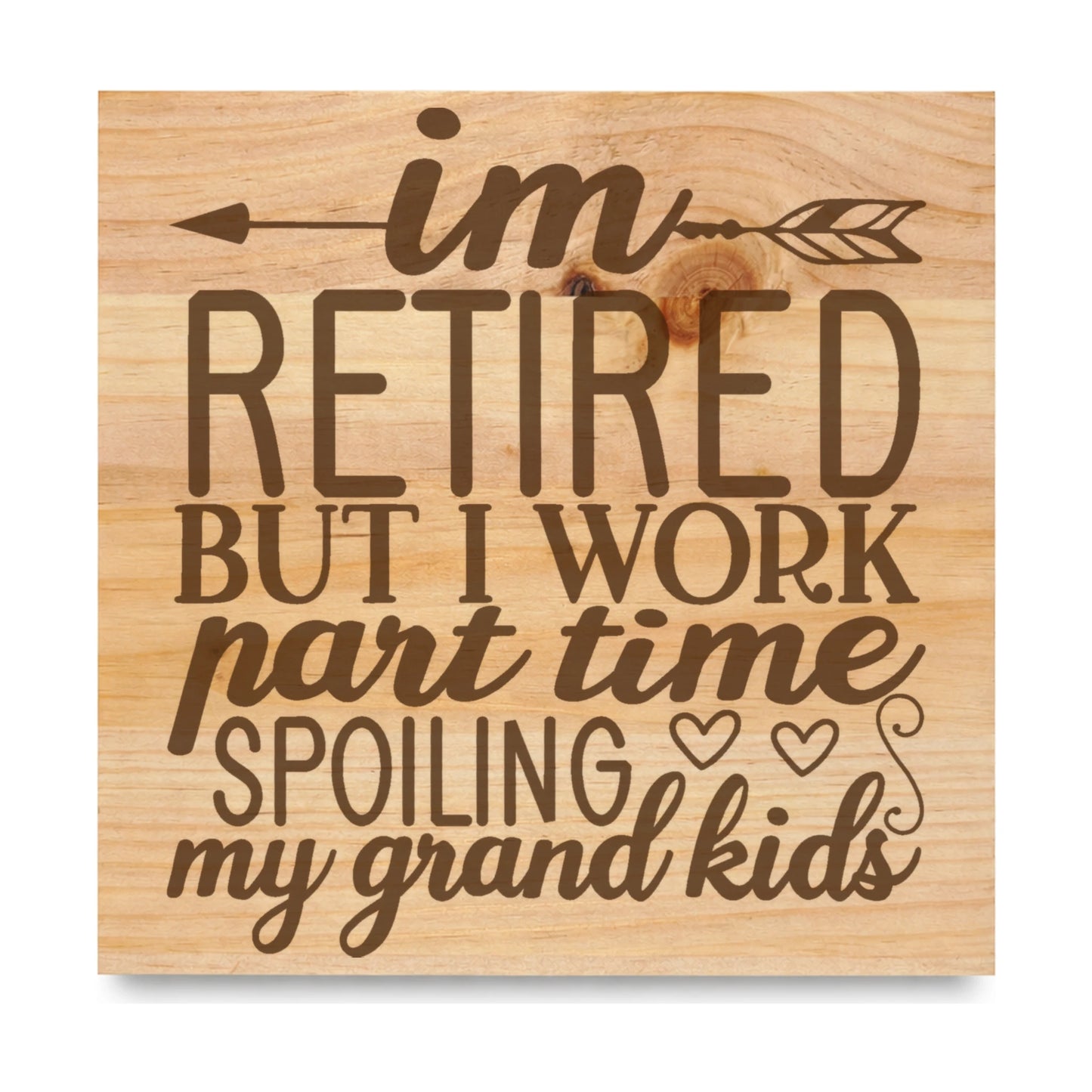 Im Retired But I Work laser engraved pine sign