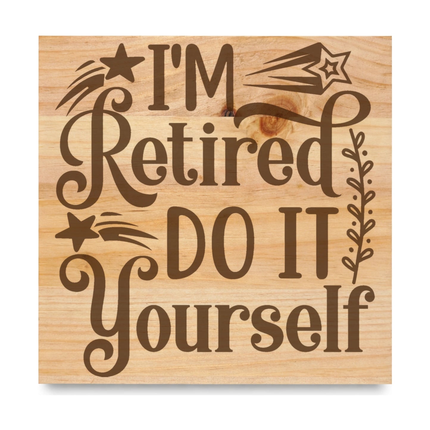 Im Retired Do It Yourself laser engraved pine sign