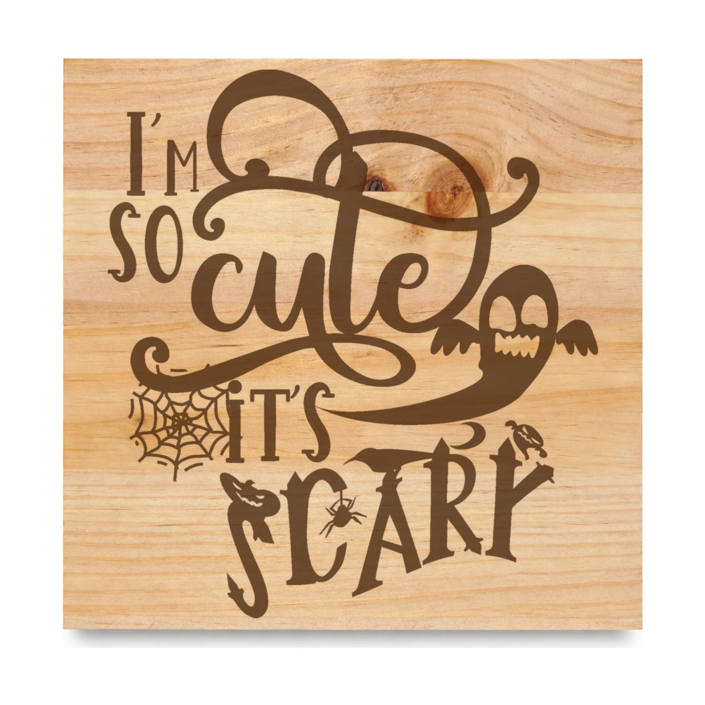 Im So Cute Its Scary laser engraved pine sign