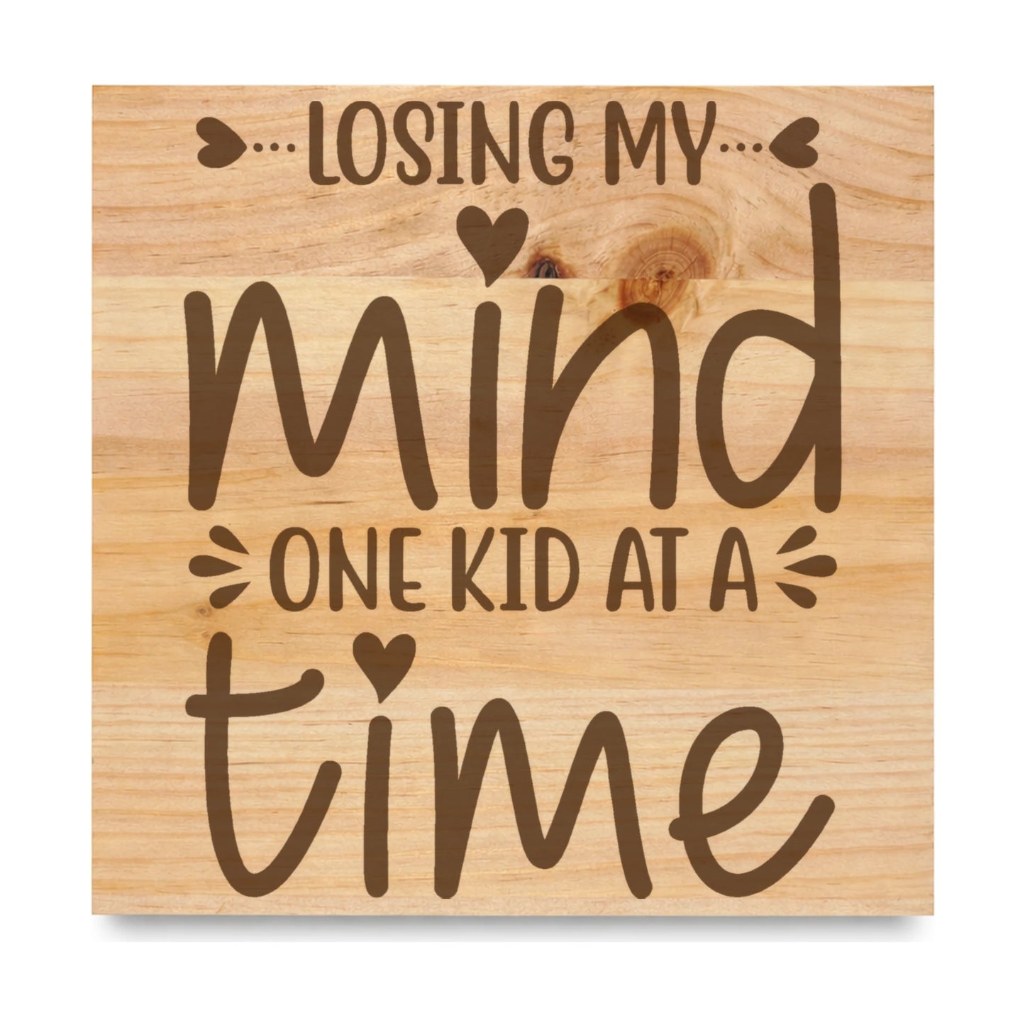 Losing My Mind One Kid At A Time laser engraved pine sign