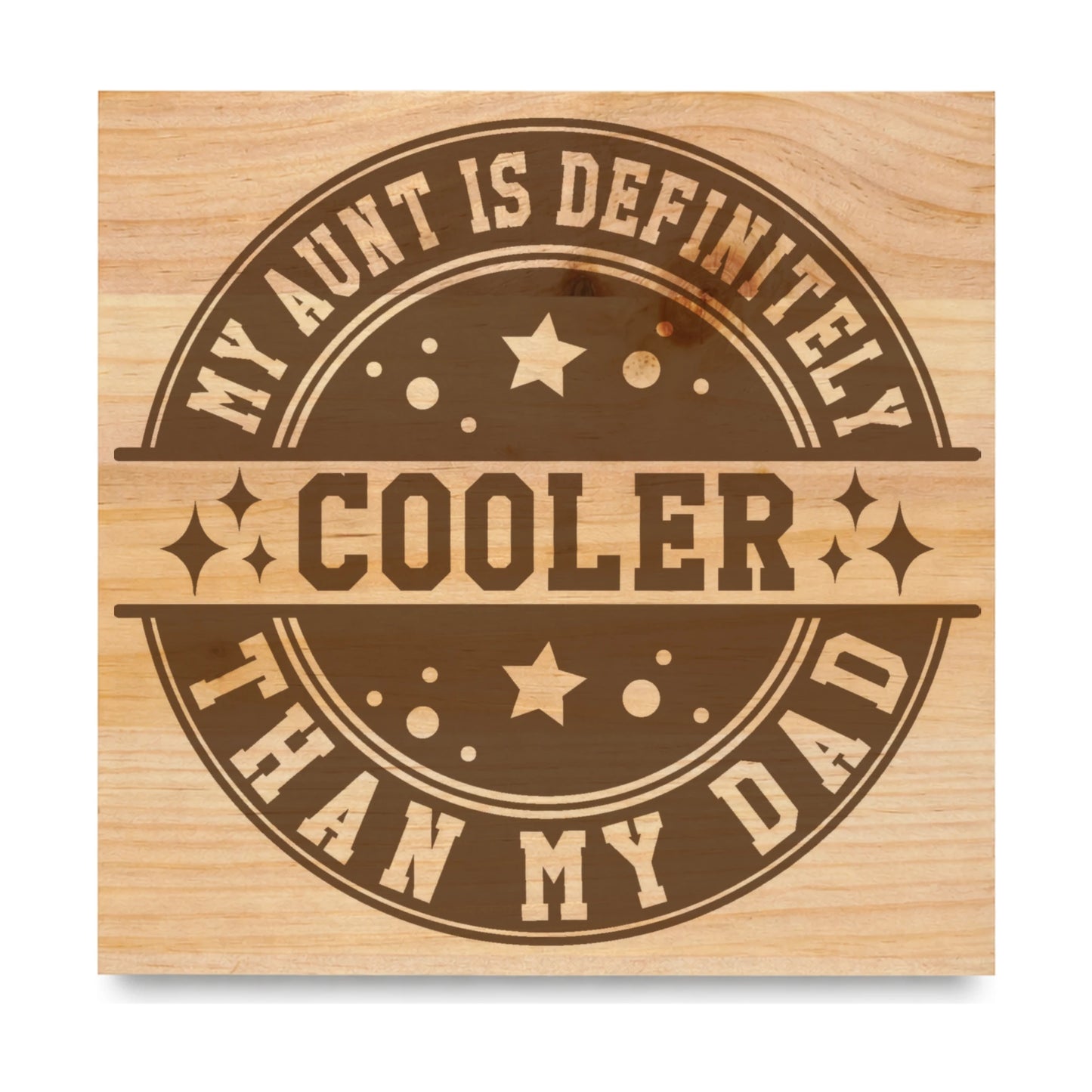 My Aunt Is Definitely Cooler Than Dad laser engraved pine sign