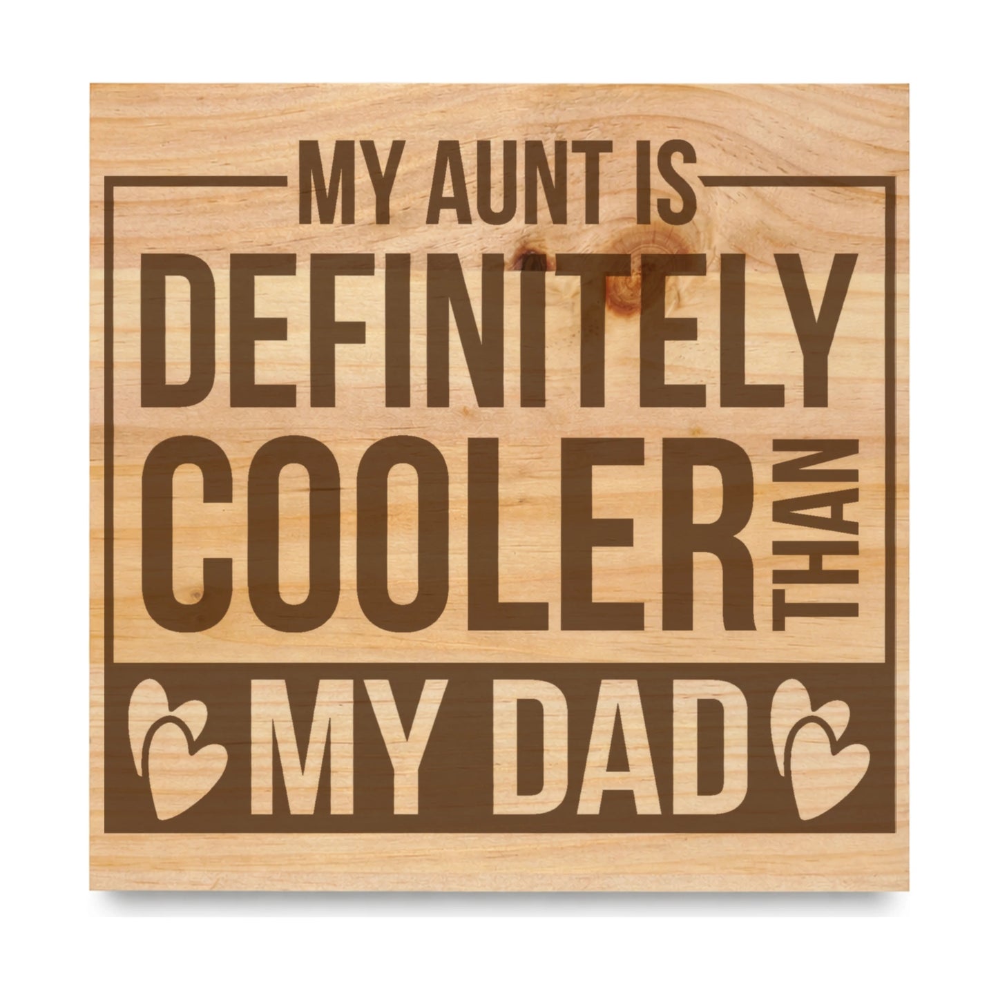 My Aunt Is Definitely Cooler Than My Dad laser engraved pine sign