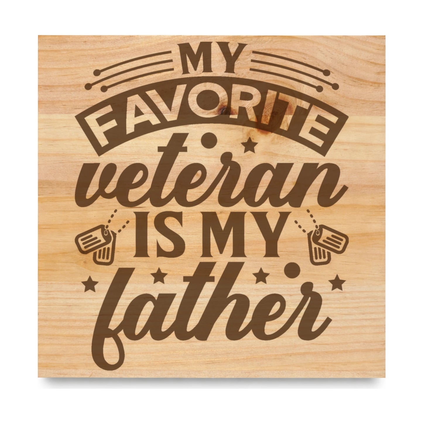 My Favorite Veteran Is My Father laser engraved pine sign