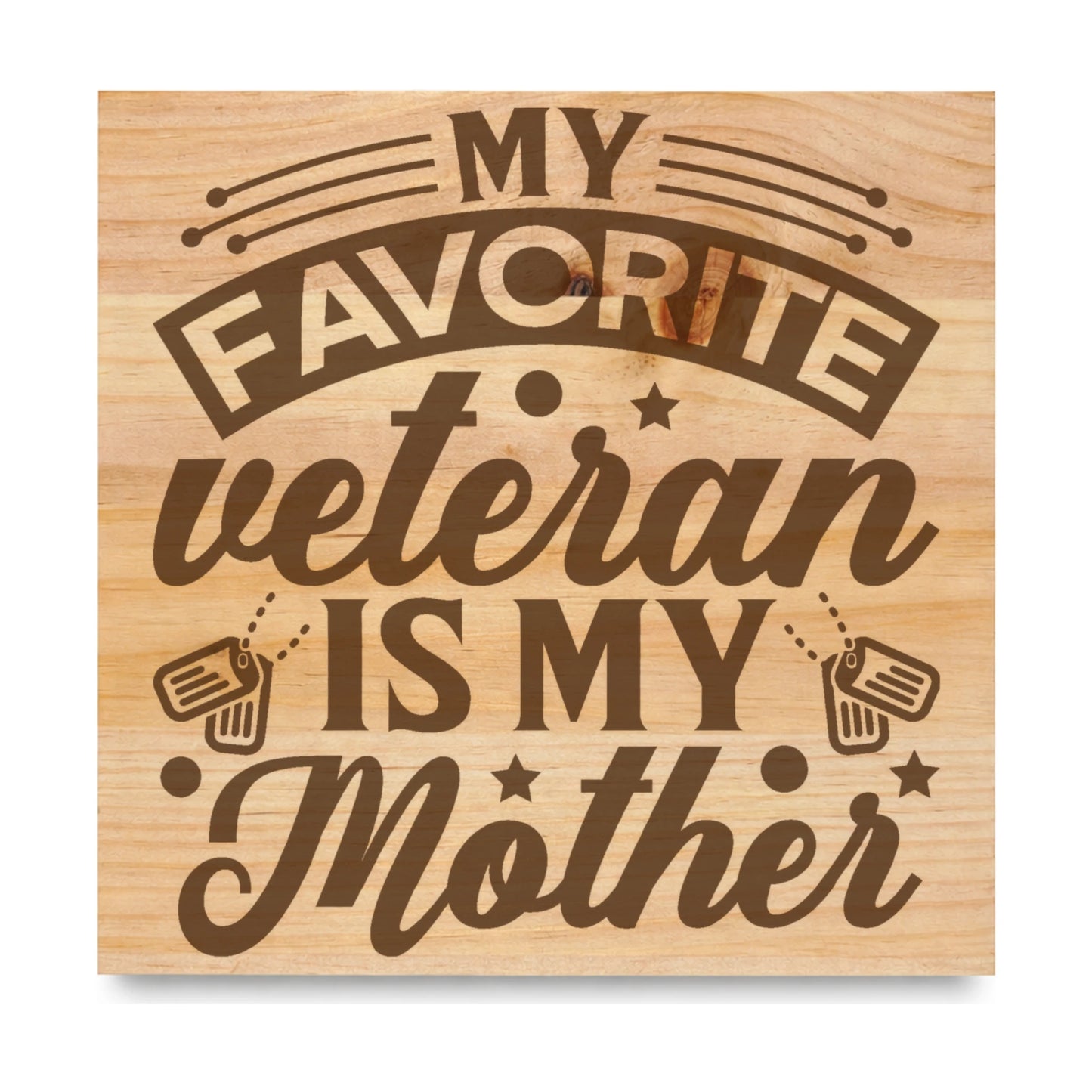 My Favorite Veteran Is My Mother laser engraved pine sign