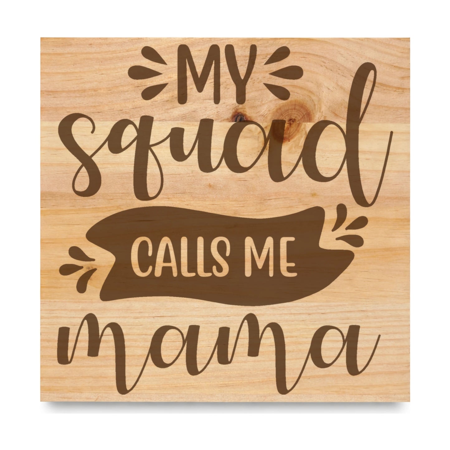 My Squad Calls Me Mama laser engraved pine sign