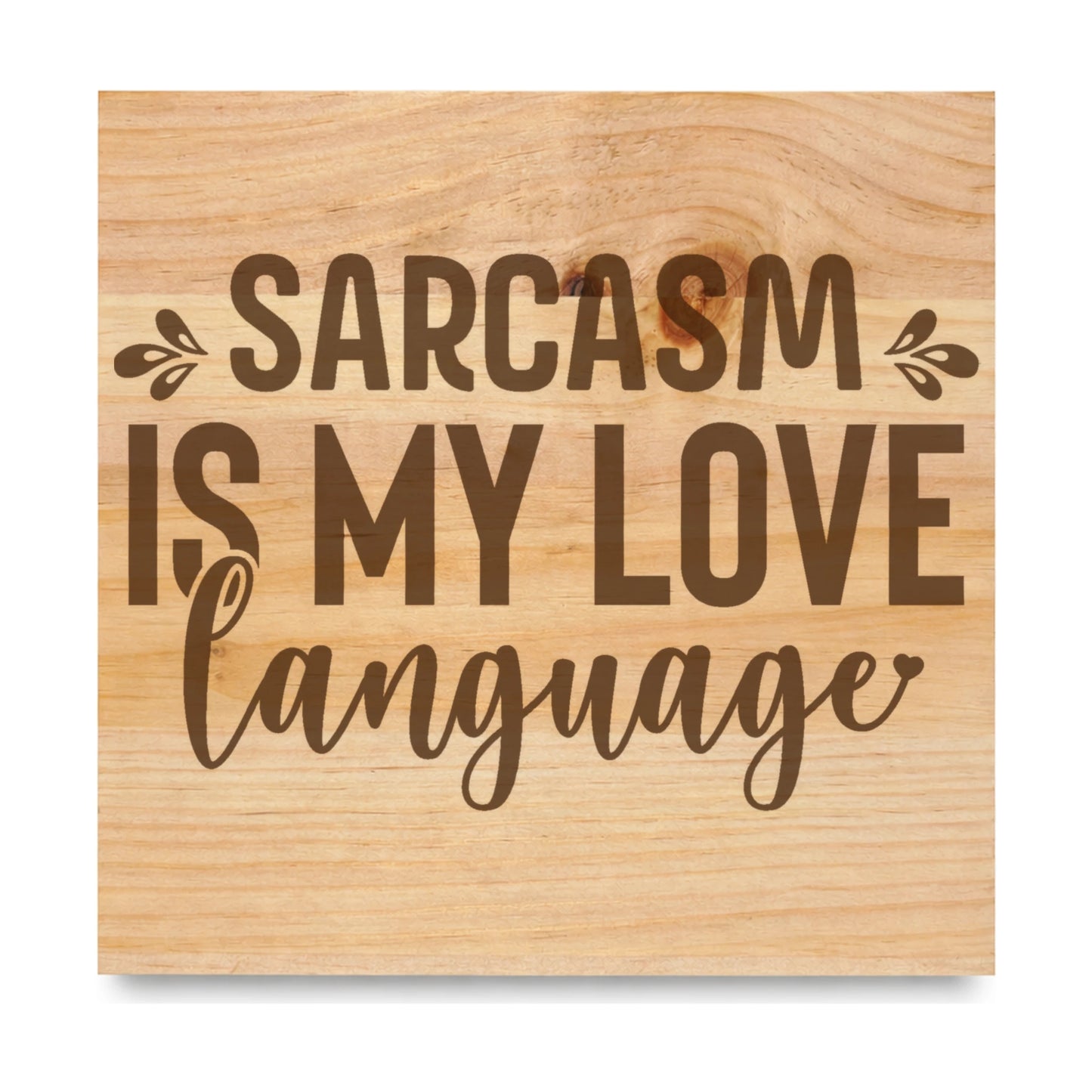 Sarcasm Is My Love Language 2 laser engraved pine sign