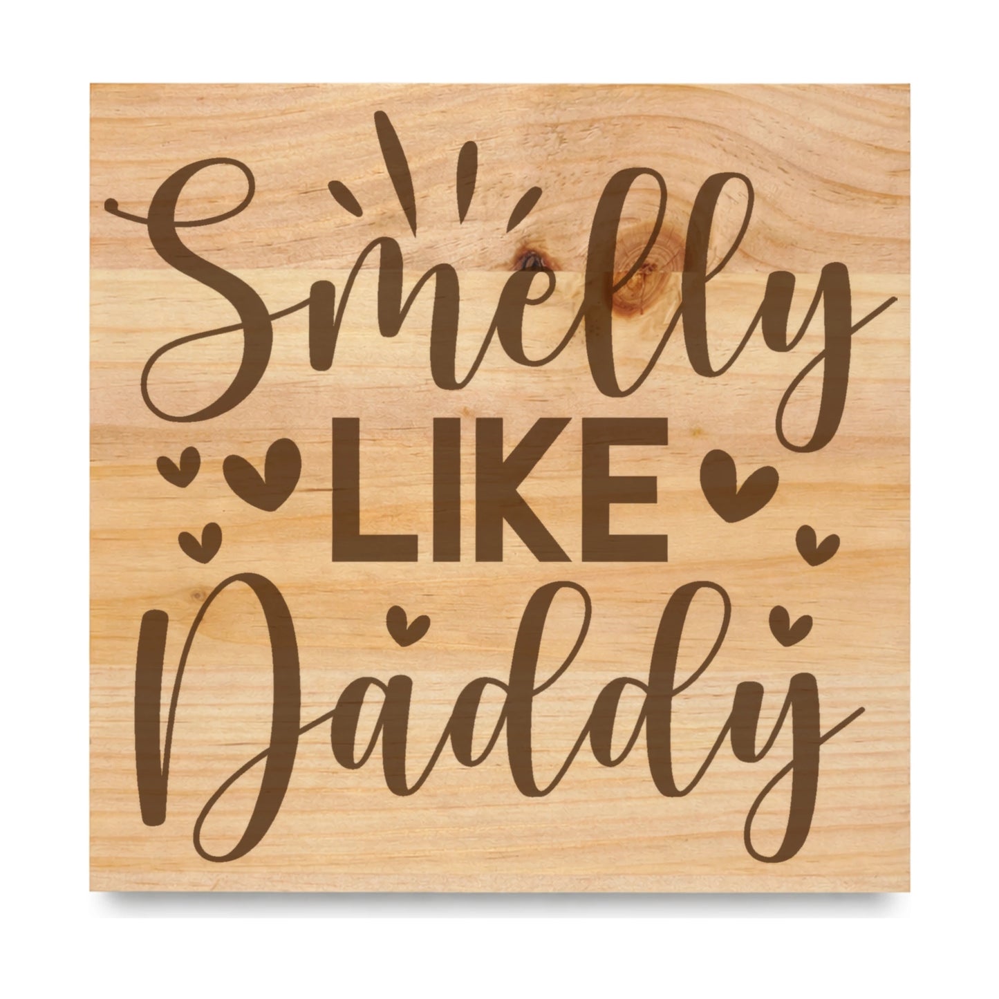 Smelly Like Daddy laser engraved pine sign