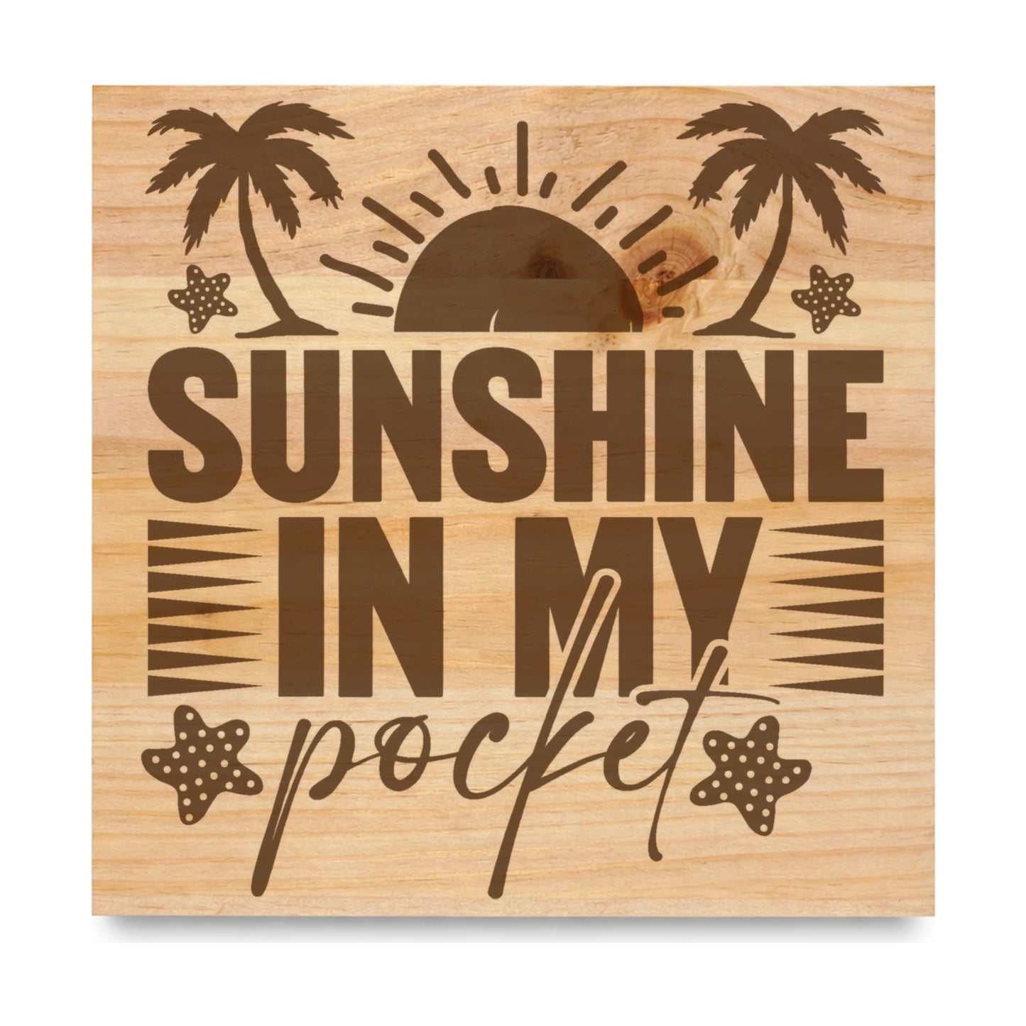 Sunshine In My Pocket laser engraved pine sign