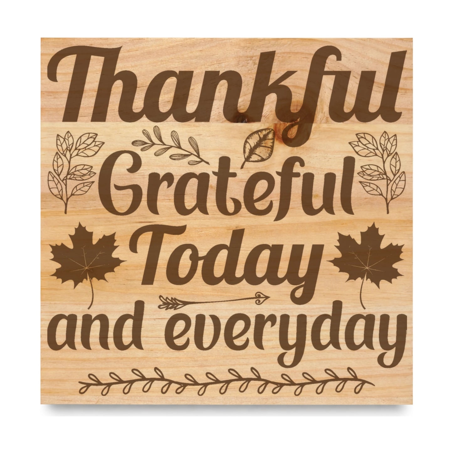 Thankful Grateful Today And Everyday laser engraved pine sign