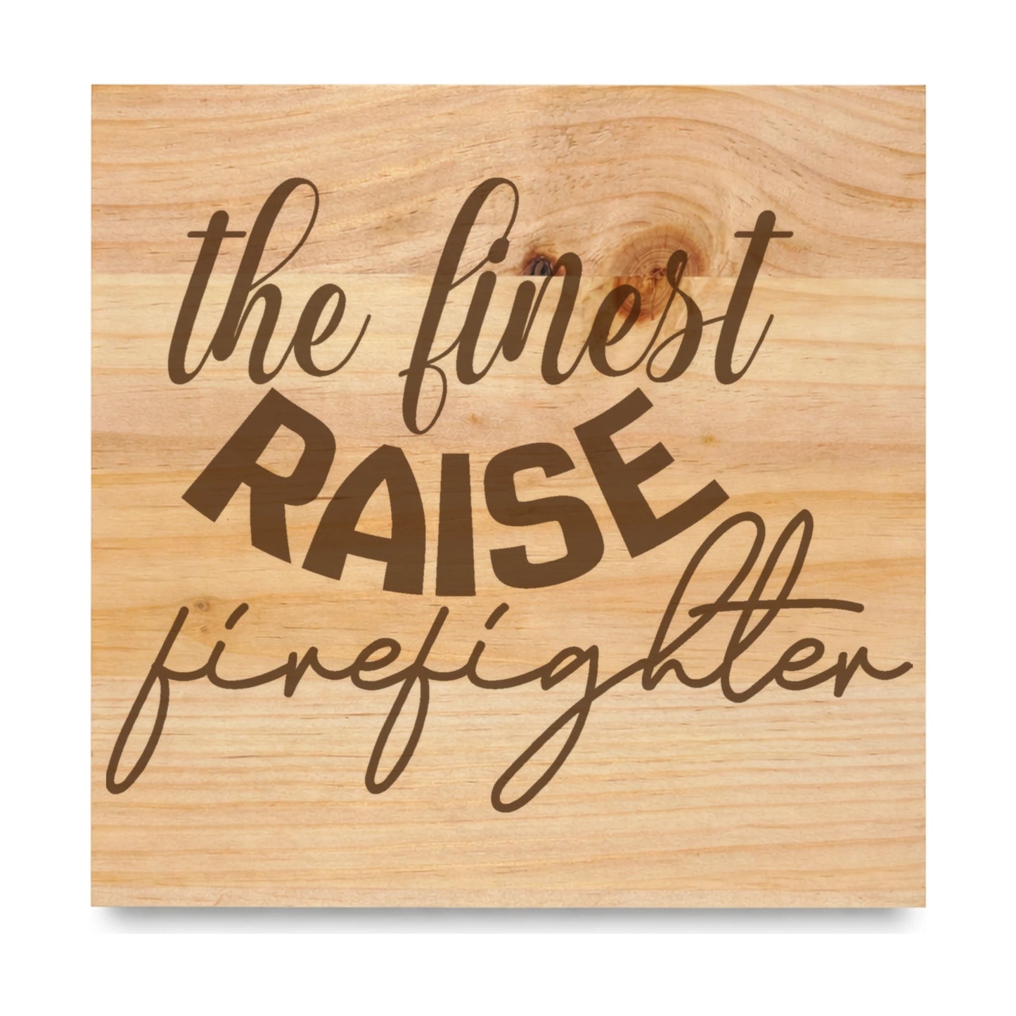 The Finest Raise Firefighter laser engraved pine sign