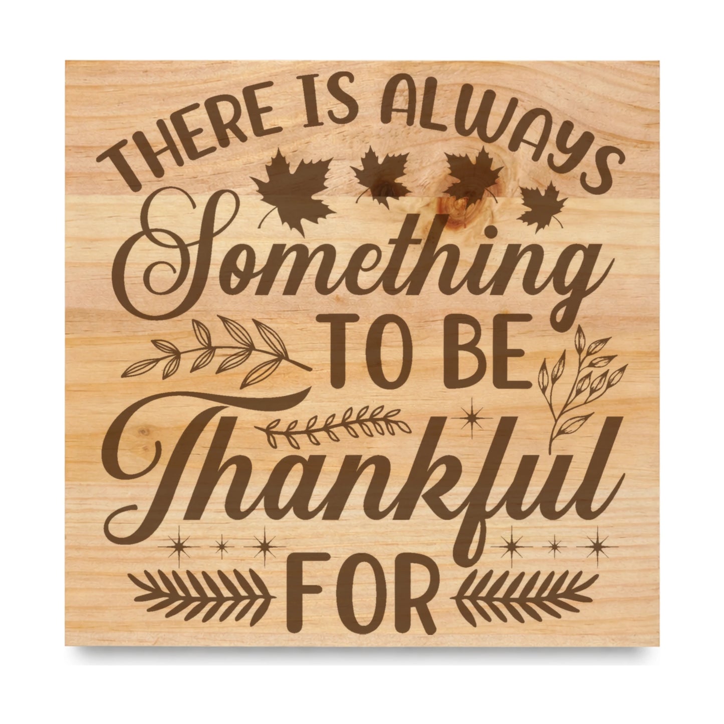 There Is Always Something To Be Thankful For laser engraved pine sign