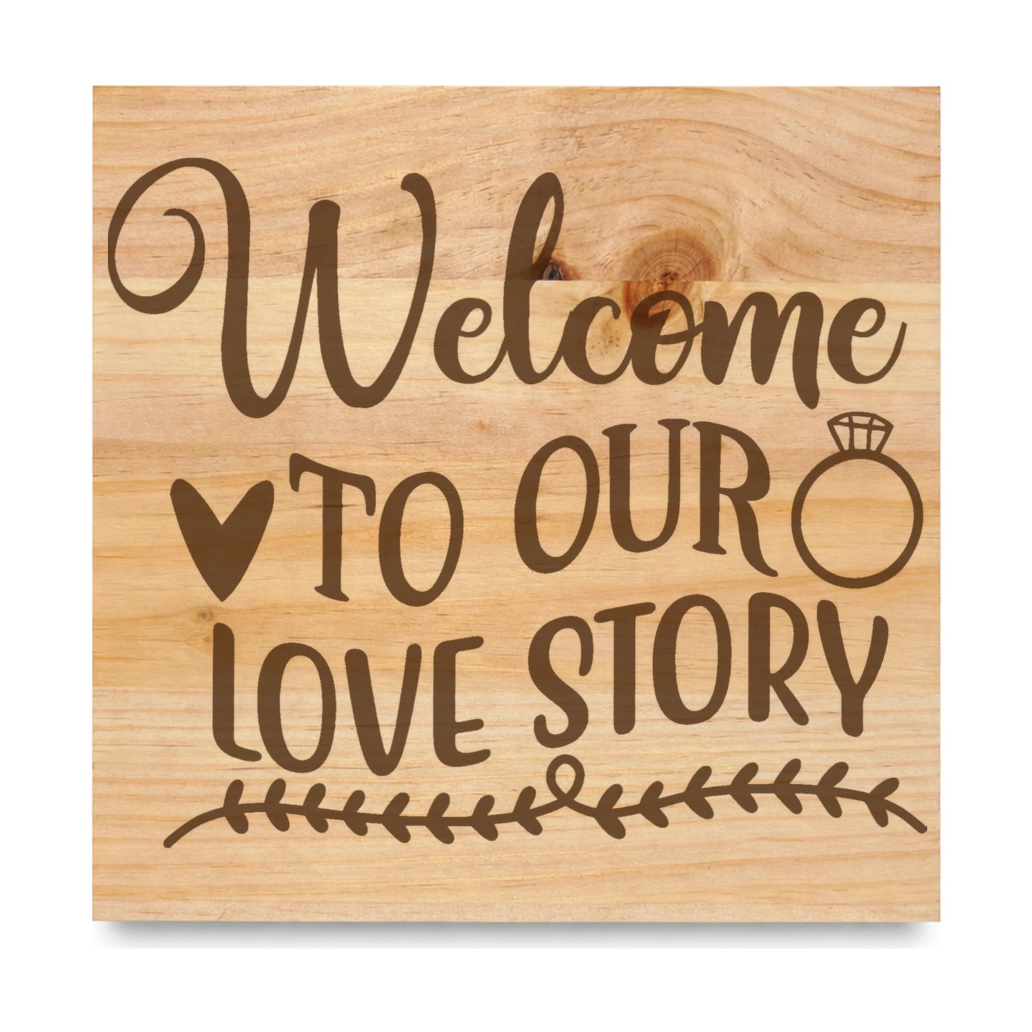 Welcome To Our Love Story laser engraved pine sign