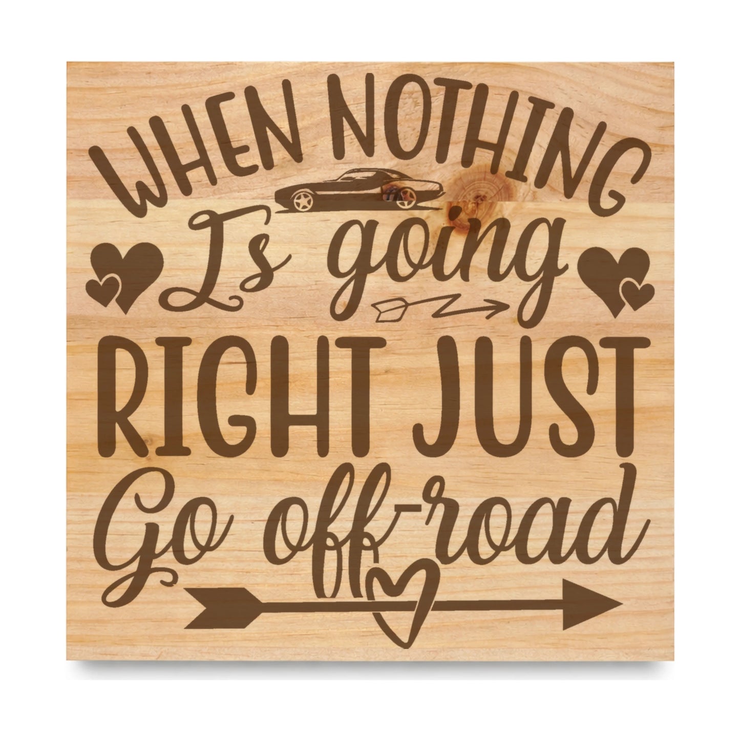 When Nothing Is Going Right Just Go Off Road laser engraved pine sign