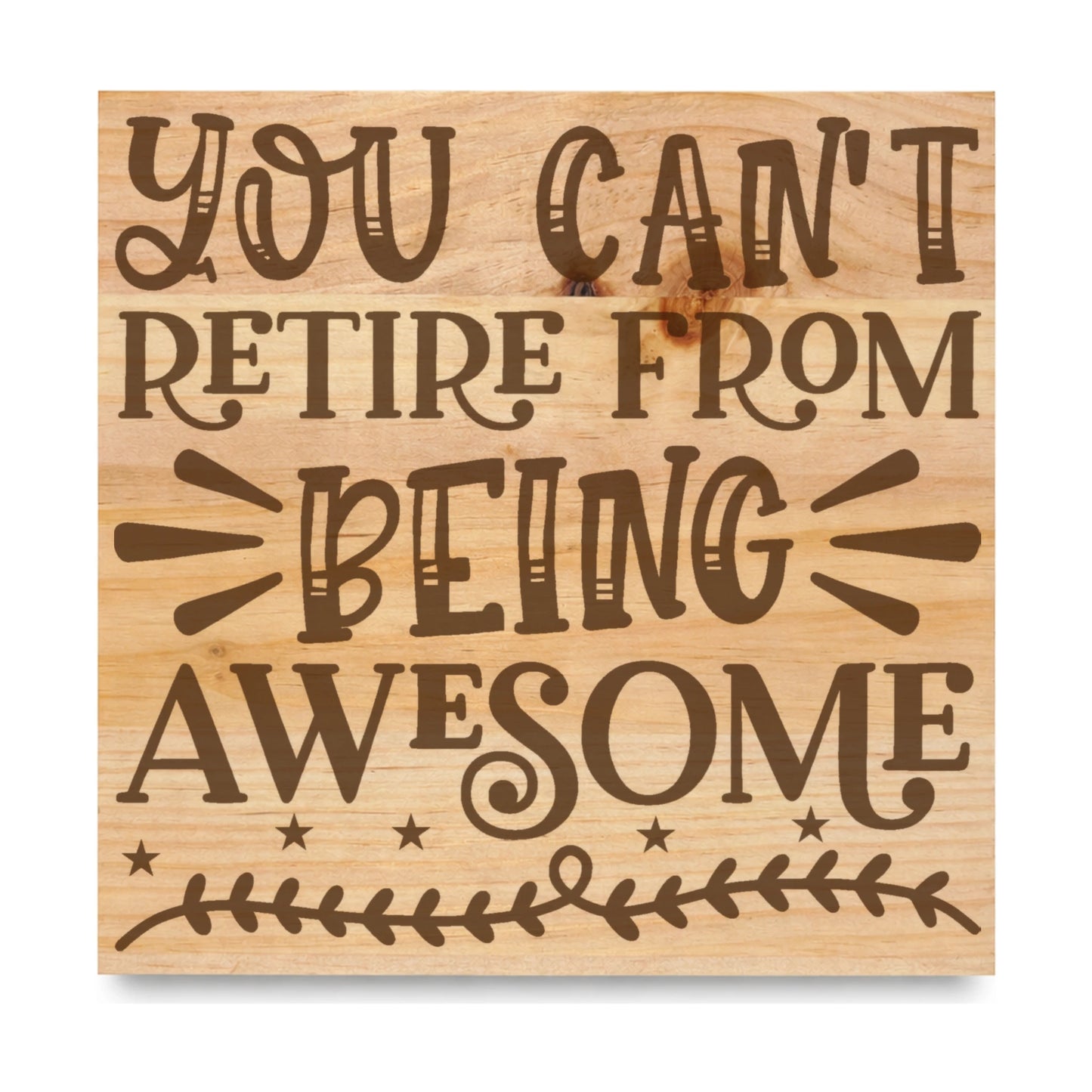 You Cant Retire From Awesome laser engraved pine sign