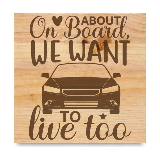 About On Board We Want To Live Too laser engraved pine sign