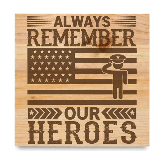 Always Remember Our Heroes Flag laser engraved pine sign