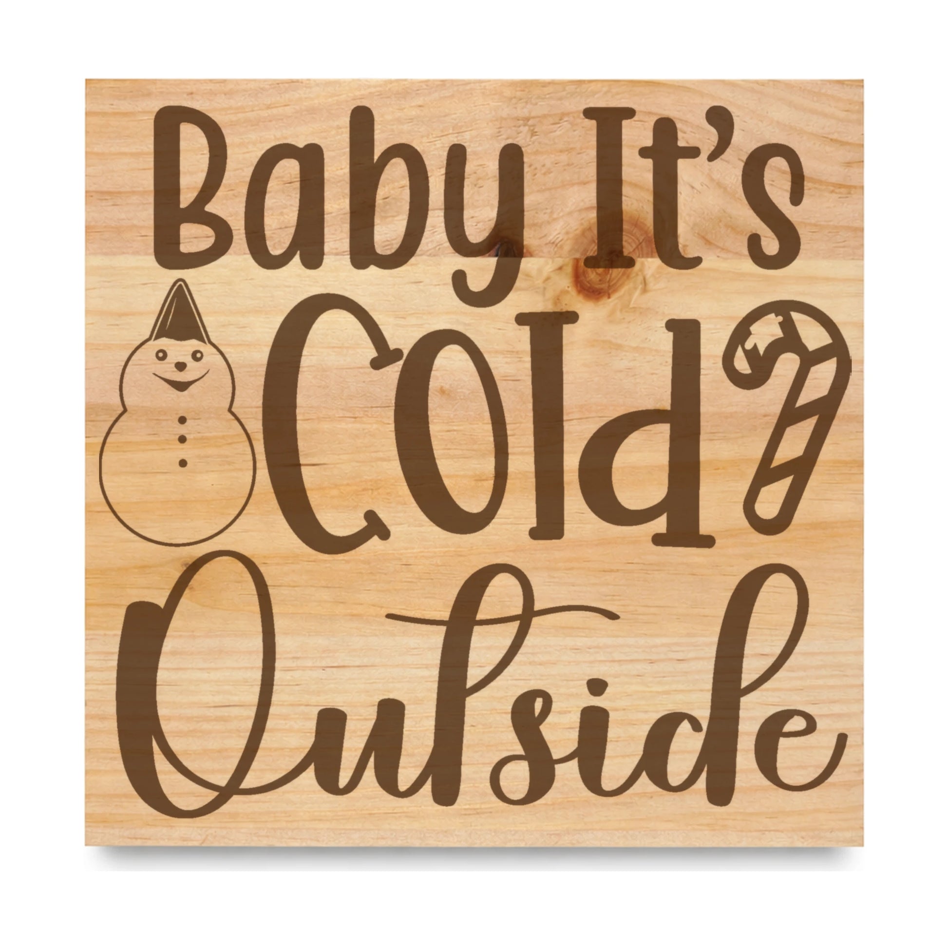 Baby Its Cold Outside laser engraved pine sign