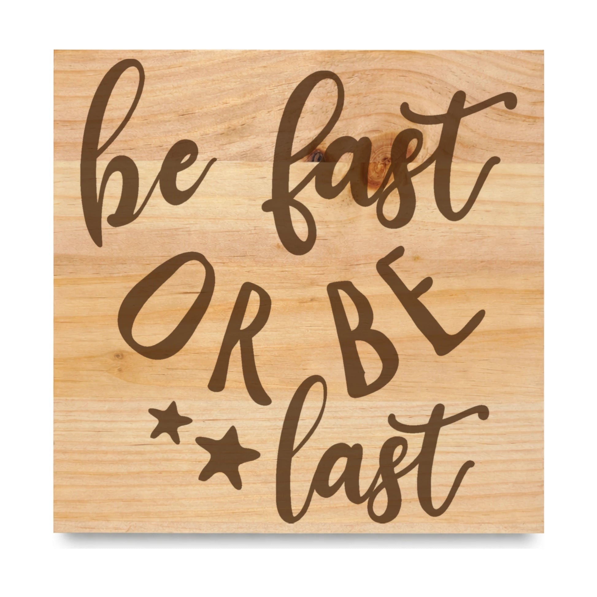 Be Fast Or Be Last laser engraved pine sign