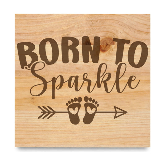 Born To Sparkle Baby Feet laser engraved pine sign