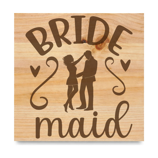 Bride Maid laser engraved pine sign