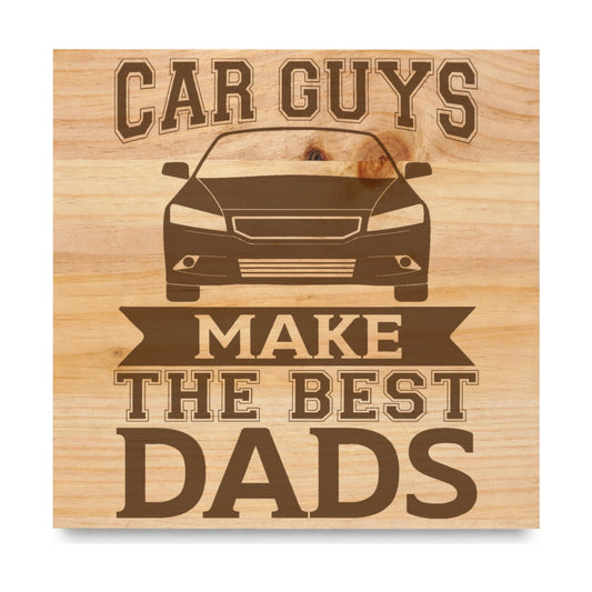 Car Guys Make The Best Dads laser engraved pine sign