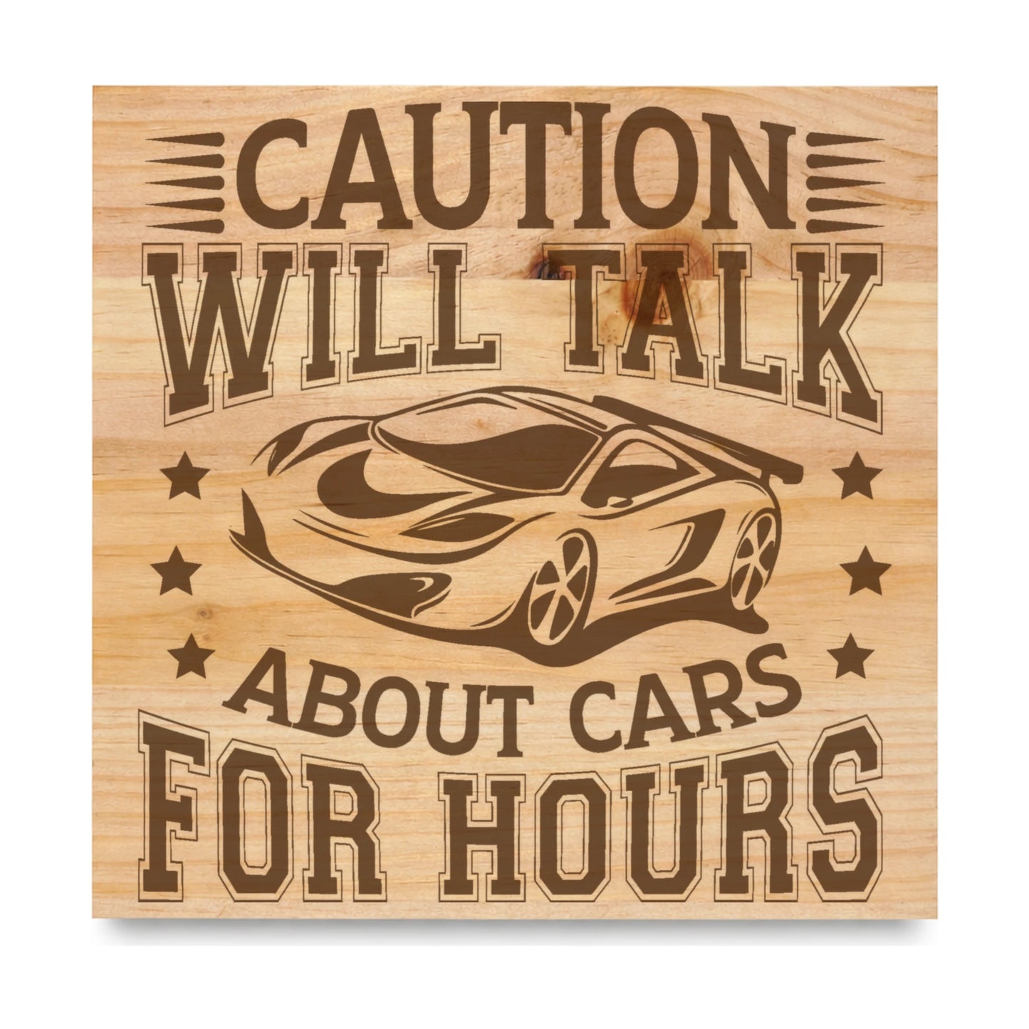 Caution Will Talk About Cars For Hours laser engraved pine sign