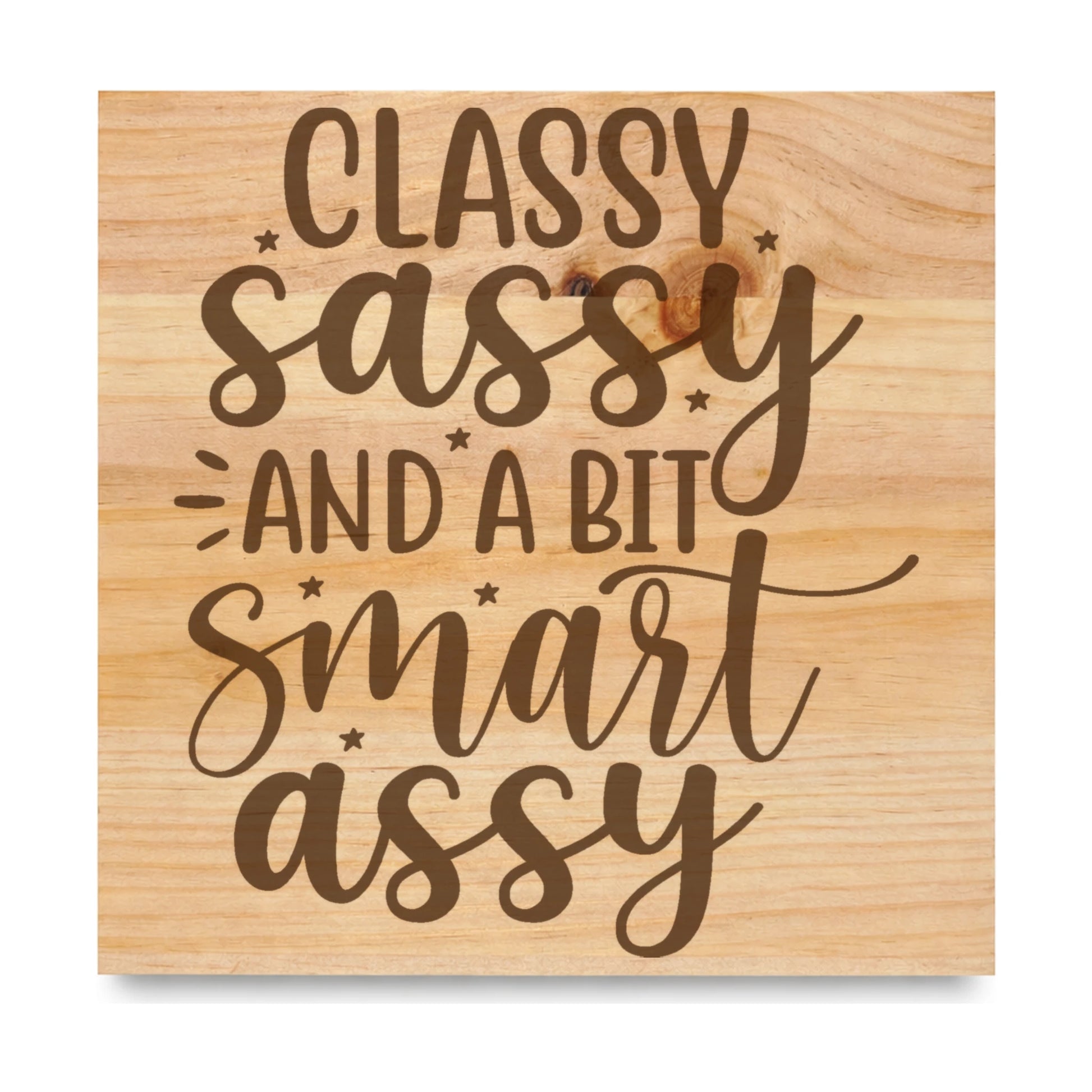 Classy Sassy And A Bit Smart Assy laser engraved pine sign