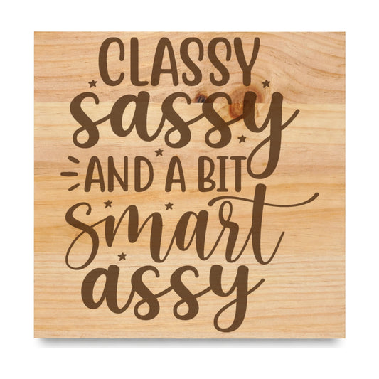 Classy Sassy And A Bit Smart Assy laser engraved pine sign