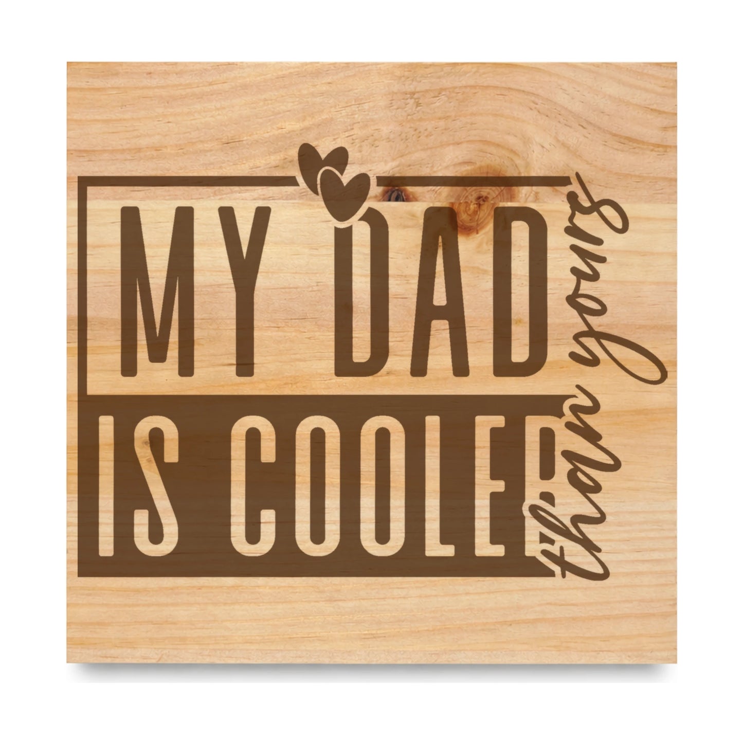 Dad Cooler Than Yours laser engraved pine sign