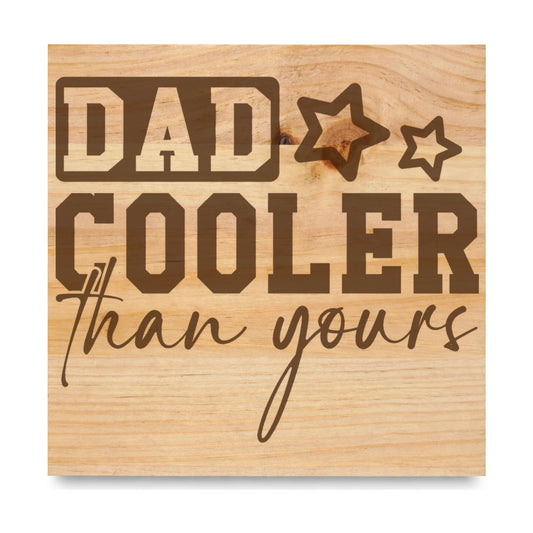 Dad Cooler Than Yours Stars laser engraved pine sign