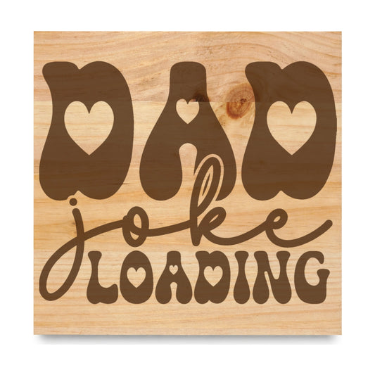 Dad Joke Loading laser engraved pine sign