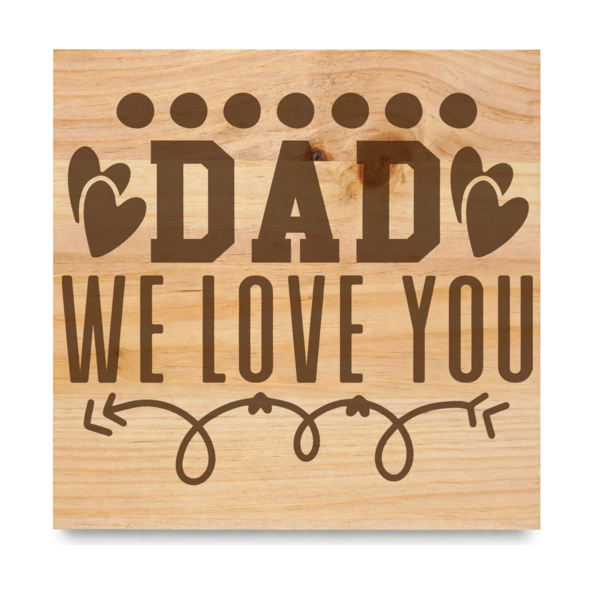 Dad We Love You laser engraved pine sign