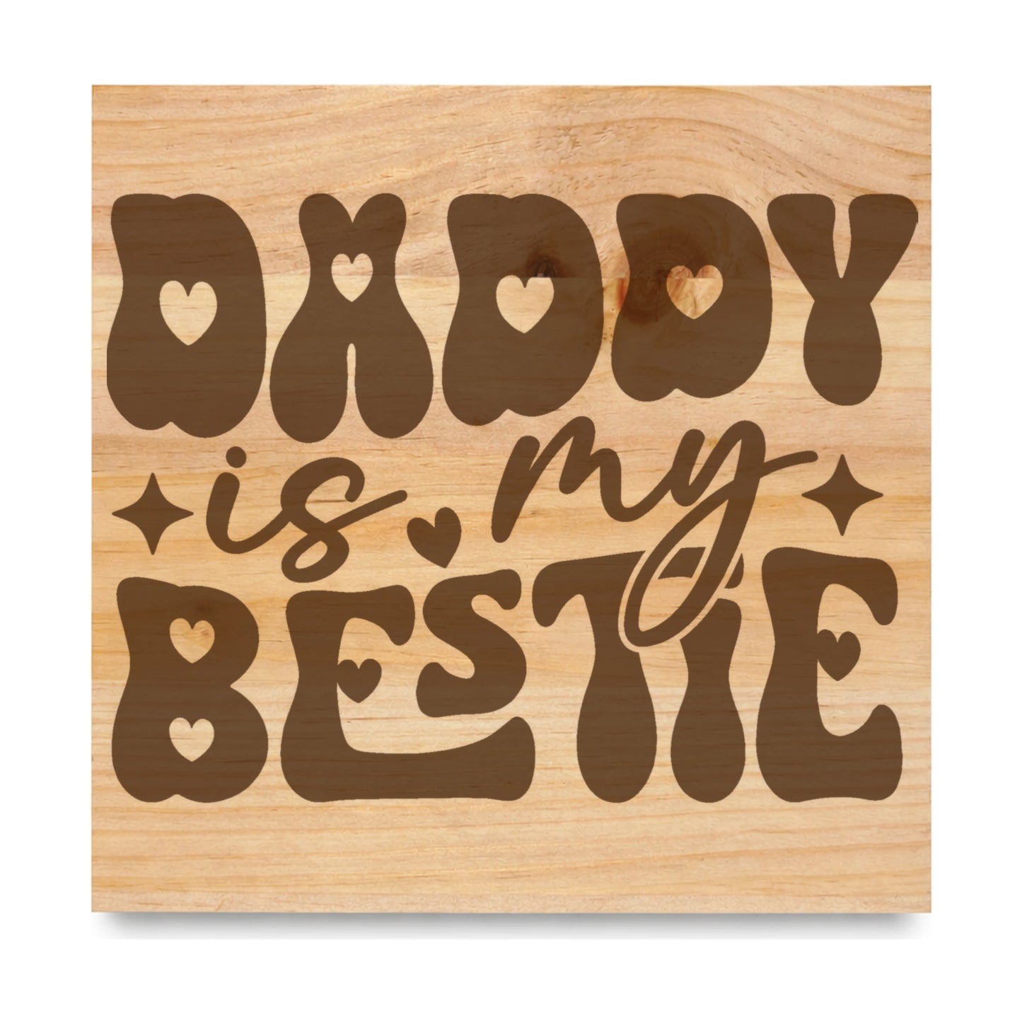 Daddy Is My Bestie laser engraved pine sign