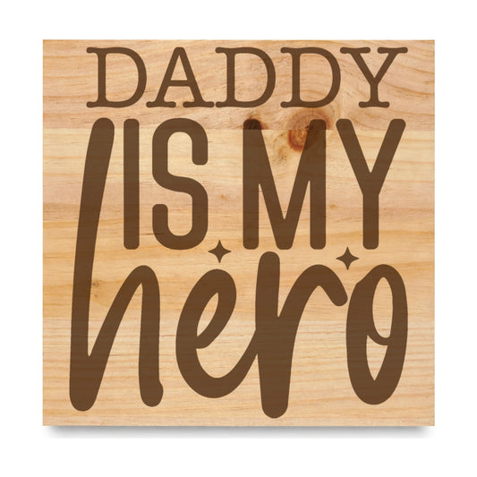 Daddy Is My Hero laser engraved pine sign